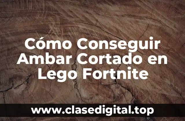 Cómo Conseguir Ambar Cortado en Lego Fortnite