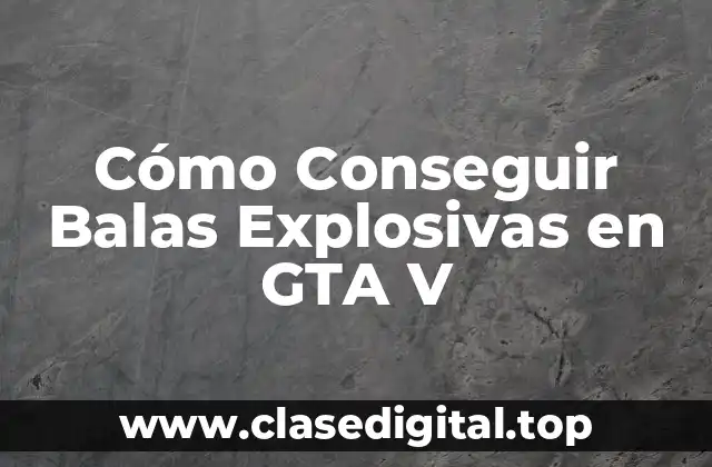 Cómo Conseguir Balas Explosivas en GTA V