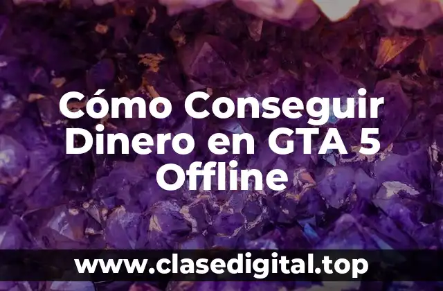 Cómo Conseguir Dinero en GTA 5 Offline