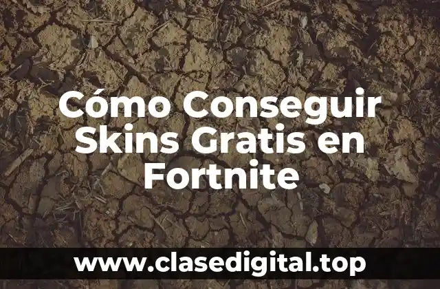 Cómo Conseguir Skins Gratis en Fortnite