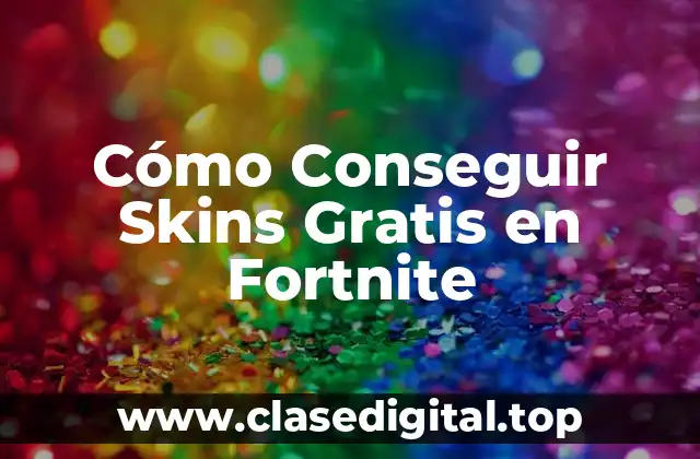 Cómo Conseguir Skins Gratis en Fortnite