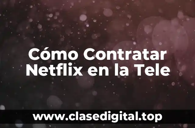 Cómo Contratar Netflix en la Tele