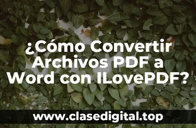 ¿Cómo Convertir Archivos PDF a Word con ILovePDF?