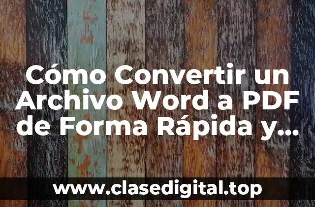 Cómo Convertir un Archivo Word a PDF de Forma Rápida y Segura