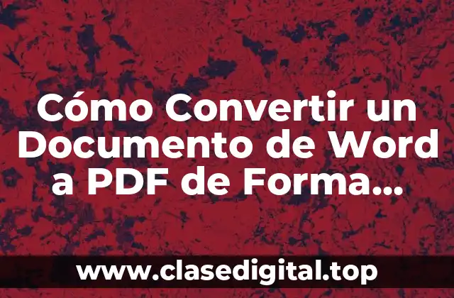 Cómo Convertir un Documento de Word a PDF de Forma Rápida y Segura