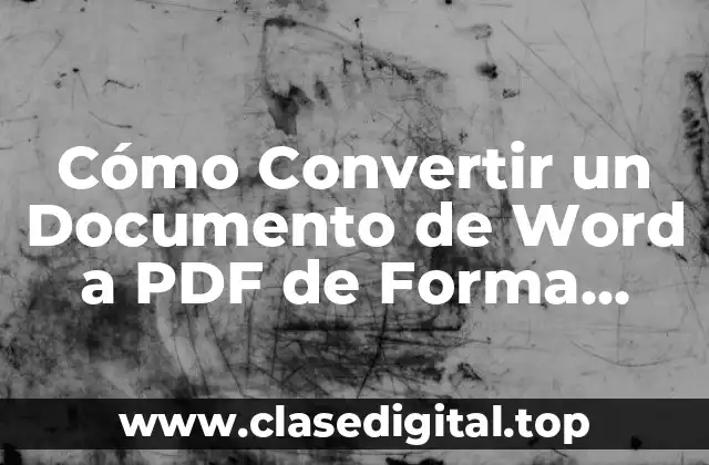 Cómo Convertir un Documento de Word a PDF de Forma Rápida y Sencilla