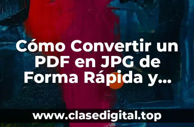 Cómo Convertir un PDF en JPG de Forma Rápida y Sencilla