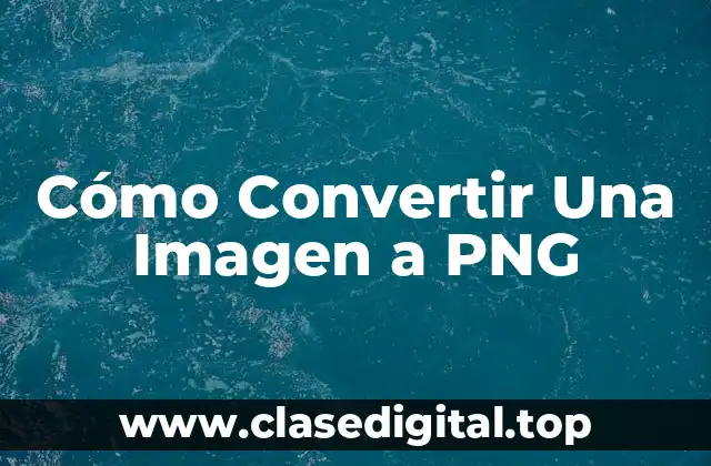 Cómo Convertir Una Imagen a PNG
