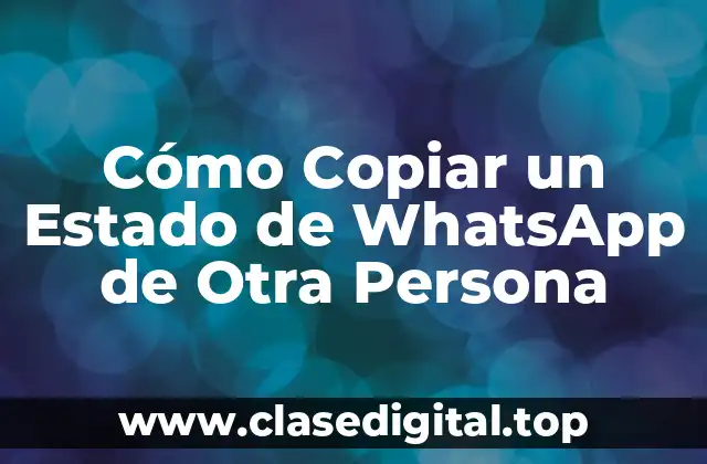 Cómo Copiar un Estado de WhatsApp de Otra Persona