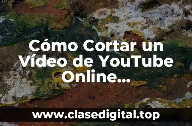 Cómo Cortar un Vídeo de YouTube Online Gratuitamente