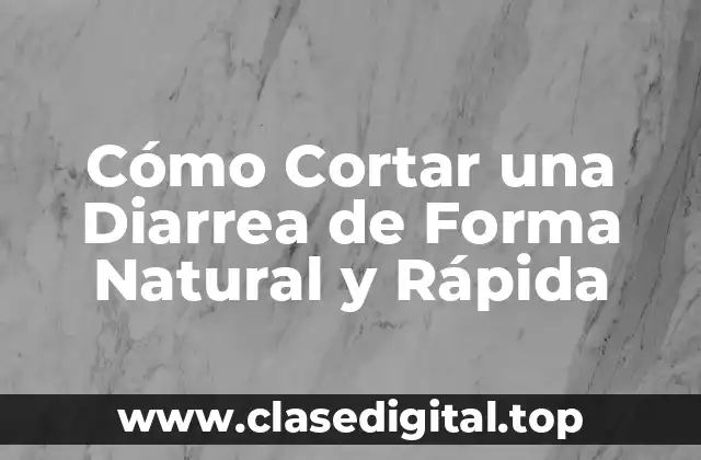Cómo Cortar una Diarrea de Forma Natural y Rápida