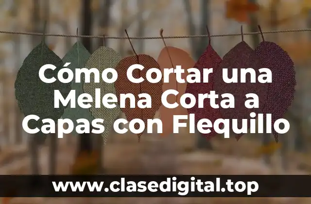 Ventajas de la Melena Corta a Capas con Flequillo