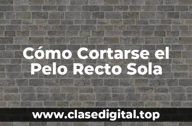 Cómo Cortarse el Pelo Recto Sola