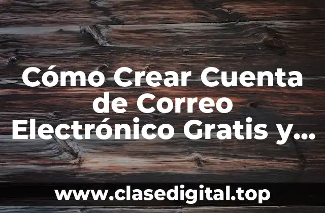 Cómo Crear Cuenta de Correo Electrónico Gratis y Segura