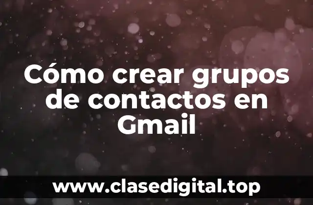 Cómo crear grupos de contactos en Gmail