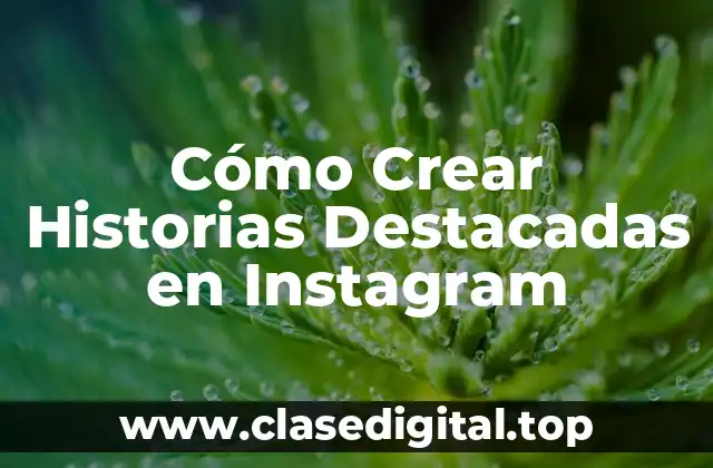 Cómo Crear Historias Destacadas en Instagram