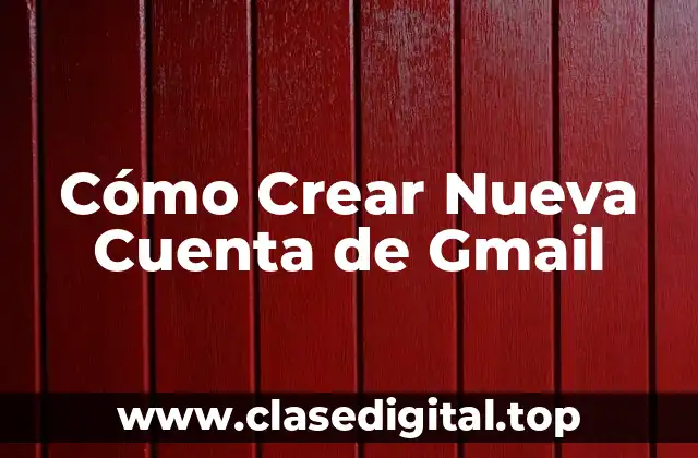 Cómo Crear Nueva Cuenta de Gmail