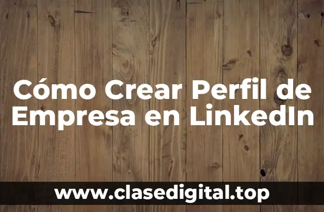 Cómo Crear Perfil de Empresa en LinkedIn