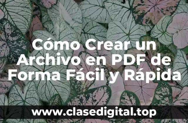 Cómo Crear un Archivo en PDF de Forma Fácil y Rápida