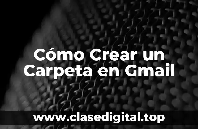 Cómo Crear un Carpeta en Gmail