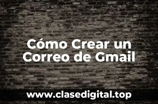 Cómo Crear un Correo de Gmail