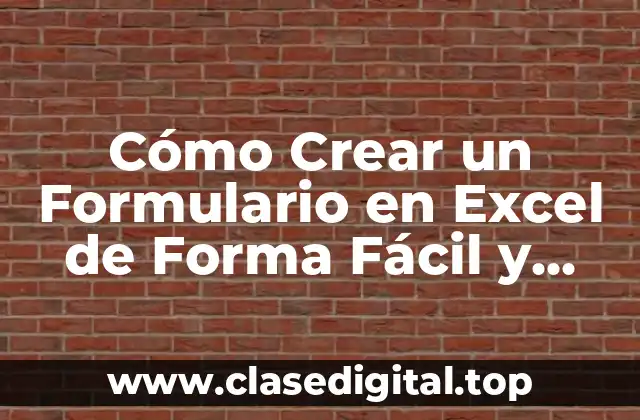 Cómo Crear un Formulario en Excel de Forma Fácil y Efectiva