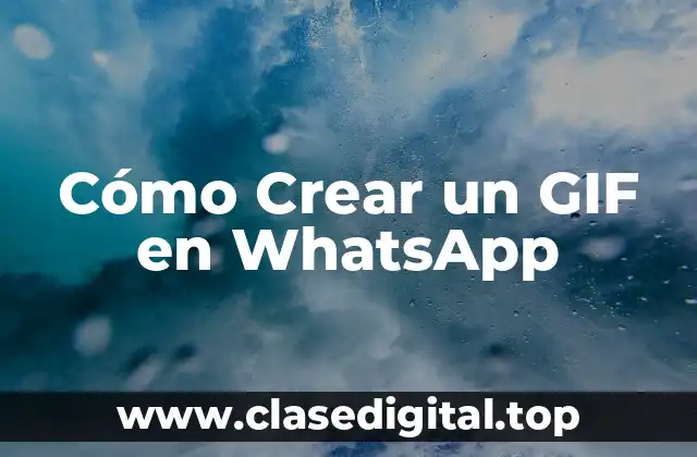 Cómo Crear un GIF en WhatsApp