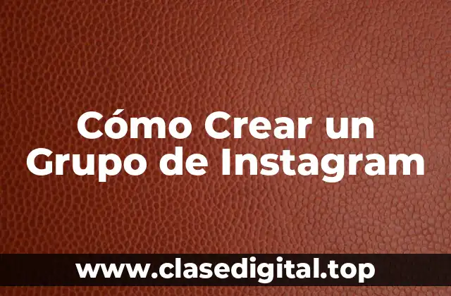 Cómo Crear un Grupo de Instagram