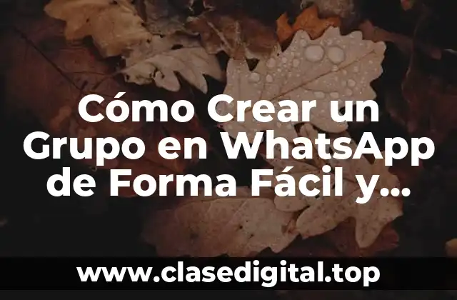 Cómo Crear un Grupo en WhatsApp de Forma Fácil y Rápida