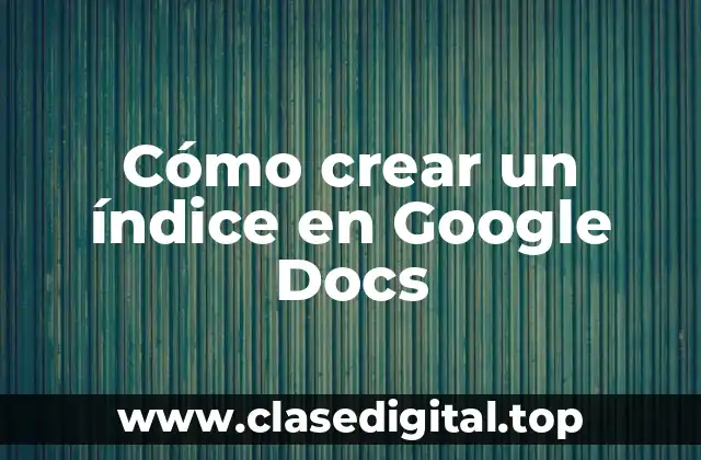 Ventajas de crear un índice en Google Docs
