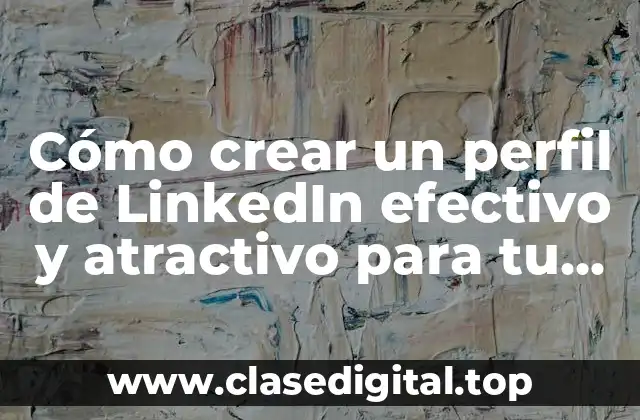 ¿Por qué es importante tener un perfil de LinkedIn?