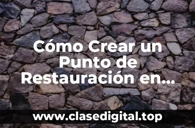 Cómo Crear un Punto de Restauración en Windows 10
