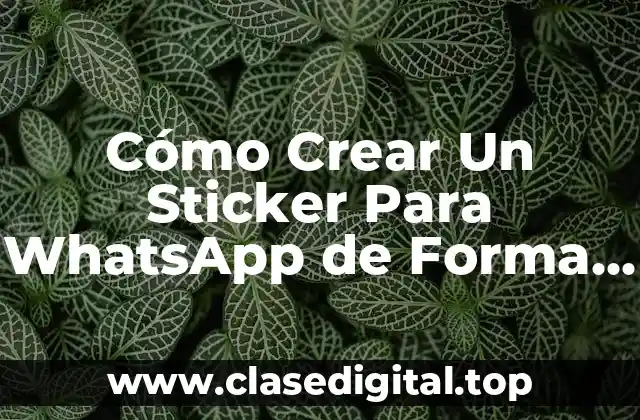¿Por Qué Debes Crear tus Propios Stickers de WhatsApp?