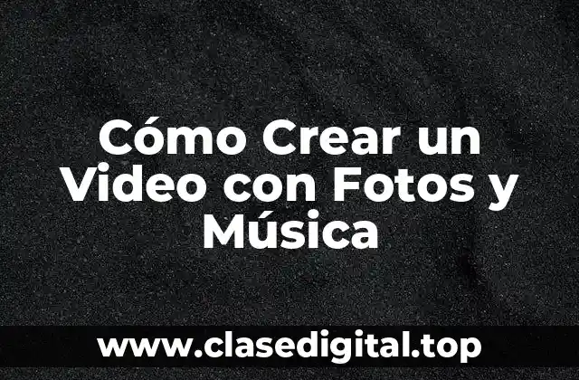 ¿Cuál es el Propósito de Crear un Video con Fotos y Música?