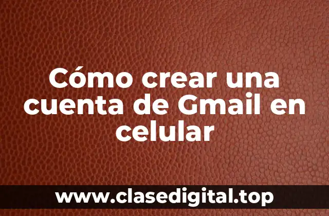 Cómo crear una cuenta de Gmail en celular