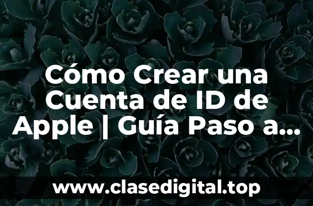 Cómo Crear una Cuenta de ID de Apple | Guía Paso a Paso