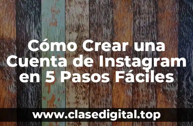 Cómo Crear una Cuenta de Instagram en 5 Pasos Fáciles