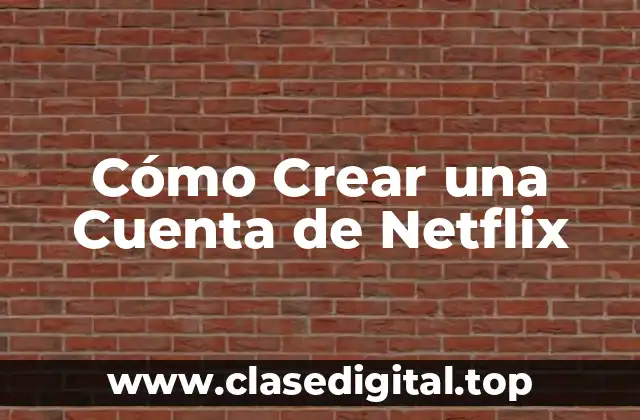 Cómo Crear una Cuenta de Netflix