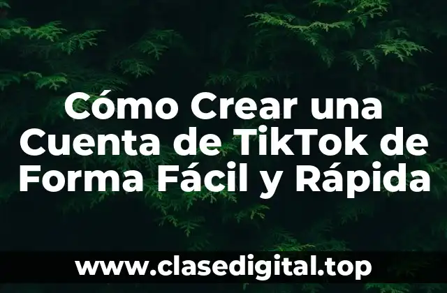 ¿Por qué Debes Crear una Cuenta de TikTok?