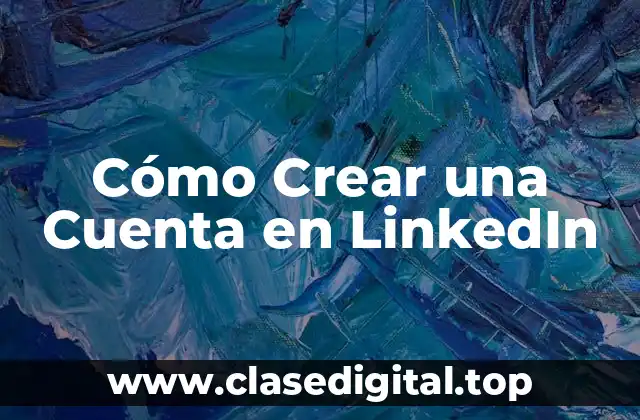 Cómo Crear una Cuenta en LinkedIn
