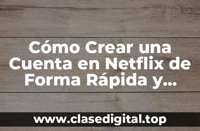 ¿Por qué Debes Crear una Cuenta en Netflix?