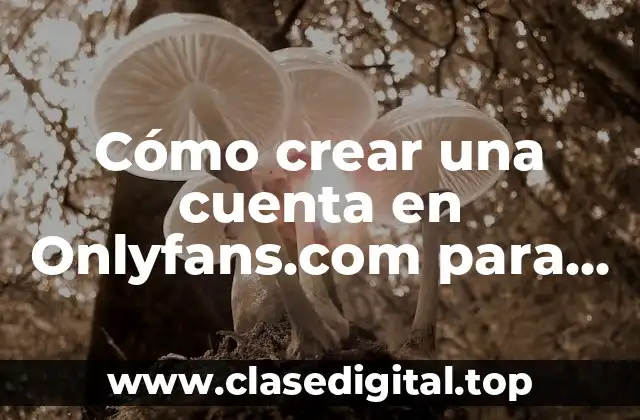 Cómo crear una cuenta en Onlyfans.com para ganar dinero en línea