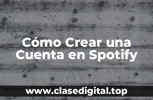 Cómo Crear una Cuenta en Spotify
