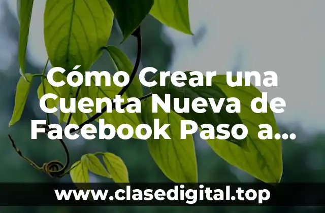 Requisitos para Crear una Cuenta Nueva de Facebook