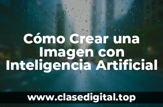 Cómo Crear una Imagen con Inteligencia Artificial