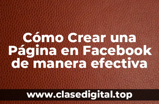 Cómo Crear una Página en Facebook de manera efectiva