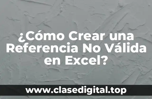 ¿Cómo Crear una Referencia No Válida en Excel?