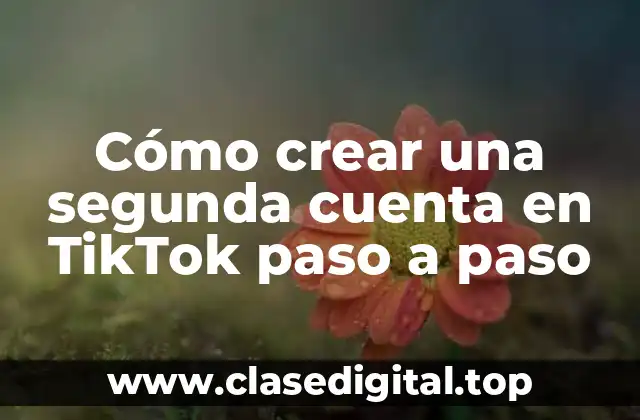 Cómo crear una segunda cuenta en TikTok paso a paso