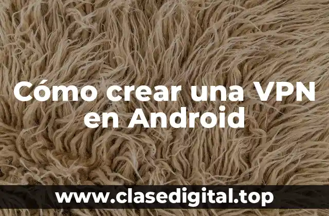 Cómo crear una VPN en Android