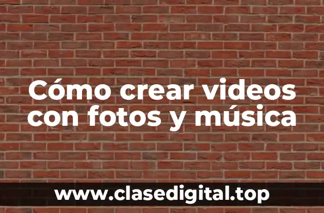 Ventajas de crear videos con fotos y música